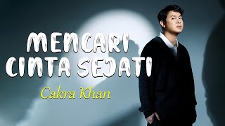 Mencari Cinta Sejati  Cakra Khan  Lirik Lagu [upl. by Aretak]