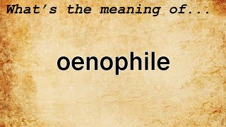 Oenophile Meaning  Definition of Oenophile [upl. by Skurnik]