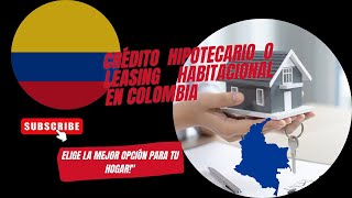 Crédito Hipotecario o Leasing Habitacional en Colombia ¡Elige la Mejor Opción para Tu Hogarquot [upl. by Oretna]