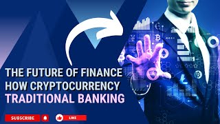 The Future of Finance How Cryptocurrency is Disrupting Traditional Banking [upl. by Lalad]