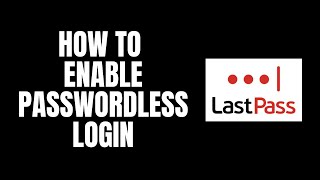 How To Enable PasswordLess Login LastPass Tutorials [upl. by Missy989]