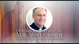 Ordination épiscopale de Mgr Alain Faubert nouvel évêque auxiliaire de Montréal [upl. by Malamut]