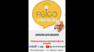 CONTEÚDOS AUTO OBSESSIVOS  PSICOEDUCAÇÃO DR WESLEY ASSIS 01072024  GSI [upl. by Deborah]