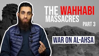 THE WAHHABI MASSACRES  WAR ON ALAHSA  PART 3 [upl. by Fancie]