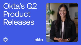 Oktas Newest Product Releases  Q2 Release Overview  Launch Week [upl. by Aruat]