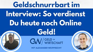 Geldschnurrbart im Interview So verdienst du heute noch Online Geld [upl. by Ashwin]