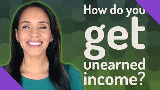 How do you get unearned income [upl. by Salas]