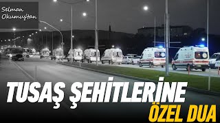 TUSAŞ Şehitlerimize Hafız Dr Selman Okumuştan Dua şehitlerölmez 🤲🏻🇹🇷 [upl. by Letnom]