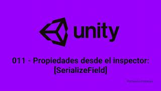 Unity 011  Propiedades desde el inspector SerializeField [upl. by Ylime]