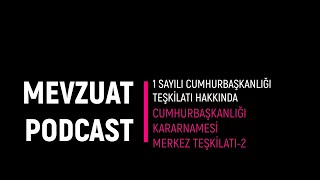 Mevzuat Podcast  1 Sayılı Cumhurbaşkanlığı Kararnamesi  Merkez Teşkilâtı2 [upl. by Sedinoel]