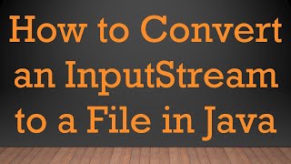 How to Convert an InputStream to a File in Java [upl. by Pigeon]