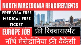 NORTH MACEDONIA FREE REQUIREMENT  NORTH MACEDONIA FREE VACANCY [upl. by Cosmo]