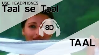 Taal Se Taal 8D Audio Song  Taal HIGH QUALITY🎧 [upl. by Tenrag364]