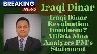 Breaking Iraqi Dinar Revaluation Imminent Militia Man Analyzes PMs Statement [upl. by Hairu34]