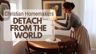 WORLDLY DETACHMENT I Traditional Christian Homemaking [upl. by Care609]