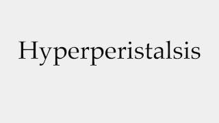 How to Pronounce Hyperperistalsis [upl. by Grayson681]