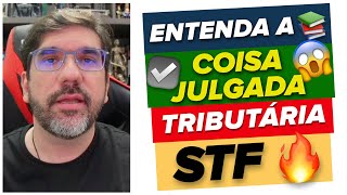 🔴😱 COISA JULGADA TRIBUTÁRIA  ESSA É A DECISÃO MAIS IMPORTANTE DO STF 🔴 [upl. by Hardej634]