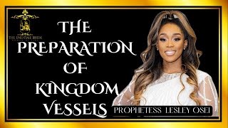 THE PREPARATION OF KINGDOM VESSELS  PROPHETESS LESLEY OSEI [upl. by Nosyd]