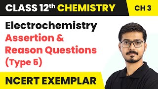 Electrochemistry  Assertion amp Reason Ques Type 5  Class 12 Chemistry Chapter 3 NCERT Exemplar [upl. by Lemyt]