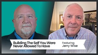 Building The Self You Were Never Allowed To Have featuring Jerry Wise [upl. by Ellesig]