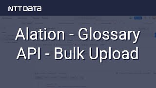 Alation  Glossary API  Bulk Upload  NTT DATA Databytes Ep 34 [upl. by Haase]