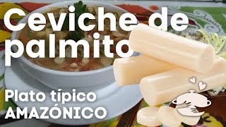 ¿Cómo preparar CEVICHE de PALMITO Receta de la gastronomía AMAZÓNICA [upl. by Iba]