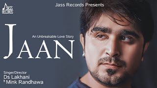 Jaan  Full HD  Ds Lakhani Ft Mink Randhawa  Punjabi Songs 2018 [upl. by Felicdad630]