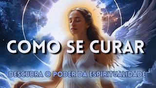 COMO SE CURAR DESCUBRA O PODER DA ESPIRITUALIDADE PARA TRANSFORMAR A VIDA [upl. by Asusej452]