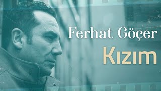 Ferhat Göçer  Kızım Lyrics  Şarkı Sözleri [upl. by Manlove]