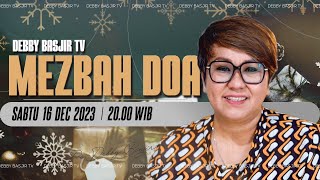 MEZBAH DOA SABTU 16 DESEMBER 2023  PK2000 WIB PDT DEBBY BASJIR mezbahdoadb [upl. by Noiek590]