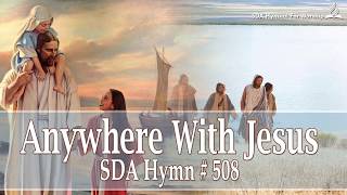 Anywhere With Jesus SDA Hymn  508 [upl. by Ahsatan]