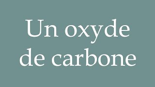 How to Pronounce Un oxyde de carbone A carbon monoxide Correctly in French [upl. by Navarro]