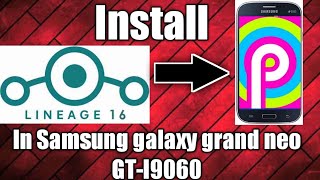 Install Lineage Os 16 in Samsung galaxy grand neo GTI9060 And Twrp Recovery [upl. by Udelle]