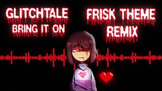 Glitchtale  Bring it on Frisks Theme REMIX [upl. by Dnalsor]