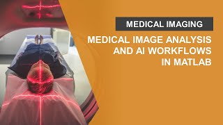 Medical Image Analysis and AI Workflows in MATLAB [upl. by Idelle714]