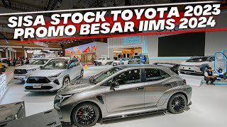 HARGA DAN PROMO MOBIL BARU TOYOTA SELAMA PAMERAN IIMS 2024 MASIH ADA SISA STOK 2023 DISKON KHUSUS [upl. by Aimekahs889]