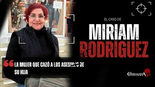 El caso de Miriam Rodriguez  Criminalista Nocturno [upl. by Leasim]