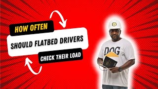 How often should flatbed drivers check their loads [upl. by Zsa Zsa]