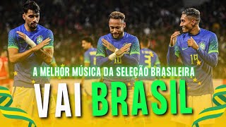 VAI BRASIL  MÚSICA DA SELEÇÃO BRASILEIRA  COPA DO MUNDO 2022 [upl. by Burleigh]