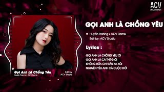 GỌI ANH LÀ CHỒNG YÊU REMIX  HUYỀN TRANNG Chính Thức Từ Hôm Nay Cho Em Được Gọi Anh Là Chồng Yêu Ơi [upl. by Narik]