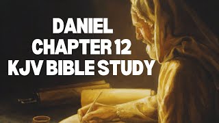 KJV Bible Study Lessons  The Book of Daniel Chapter 12 [upl. by Wardle]