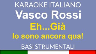 Vasco Rossi  EH… GIÀ io sono ancora qua  Karaoke Strumentale 🎤 [upl. by Nev]