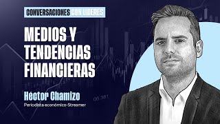 Medios y Tendencias Financieras  Héctor Chamizo [upl. by Lareneg]