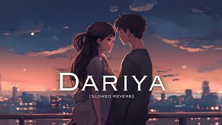 Dariya  Slowed  Reverb  LoFi [upl. by Gratia]