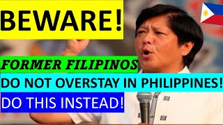 FORMER FILIPINOS SHOULD AVOID OVERSTAYING IN PHILIPPINES WHAT TO DO [upl. by Eversole]