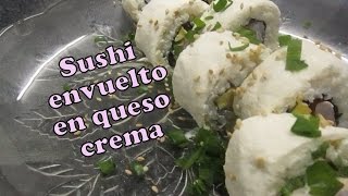 Cómo hacer sushi envuelto en queso crema Receta fácil [upl. by Blodget201]