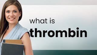 Thrombin — THROMBIN meaning [upl. by Rehpotsirahc]