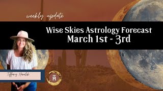 Wise Skies Astrology Forecast March 1st  3rd [upl. by Animaj]