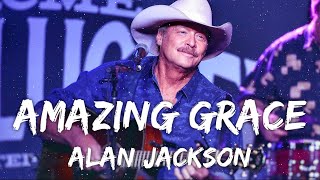 Alan Jackson  Amazing Grace Lyrics [upl. by Adrianna896]