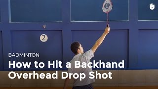 How to Hit a Backhand Overhead Drop Shot  Badminton [upl. by Nomelif844]